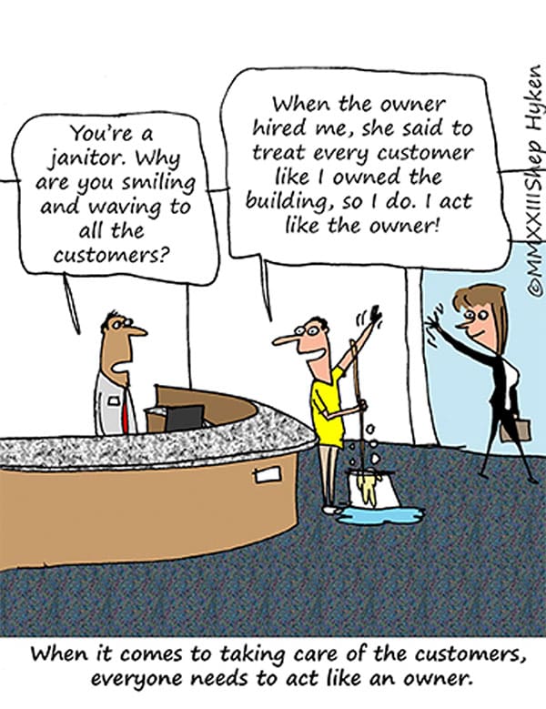 When it comes to taking care of the customers, everyone needs to act like an owner.