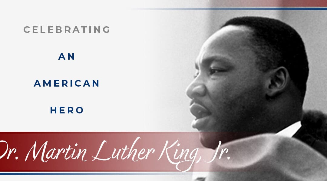 Celebrating an American Hero - Dr. Martin Luther King, Jr.